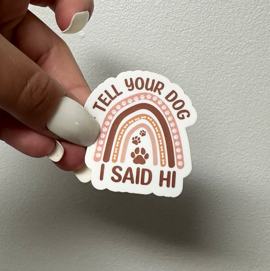 Tell Your Dog I Said Hi Sticker