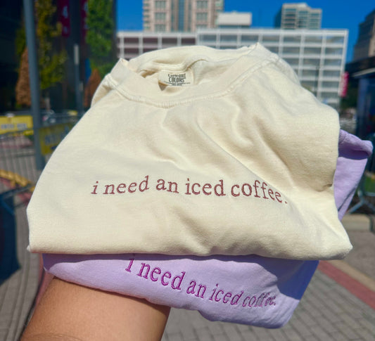 I Need An Iced Coffee Embroidered Tee