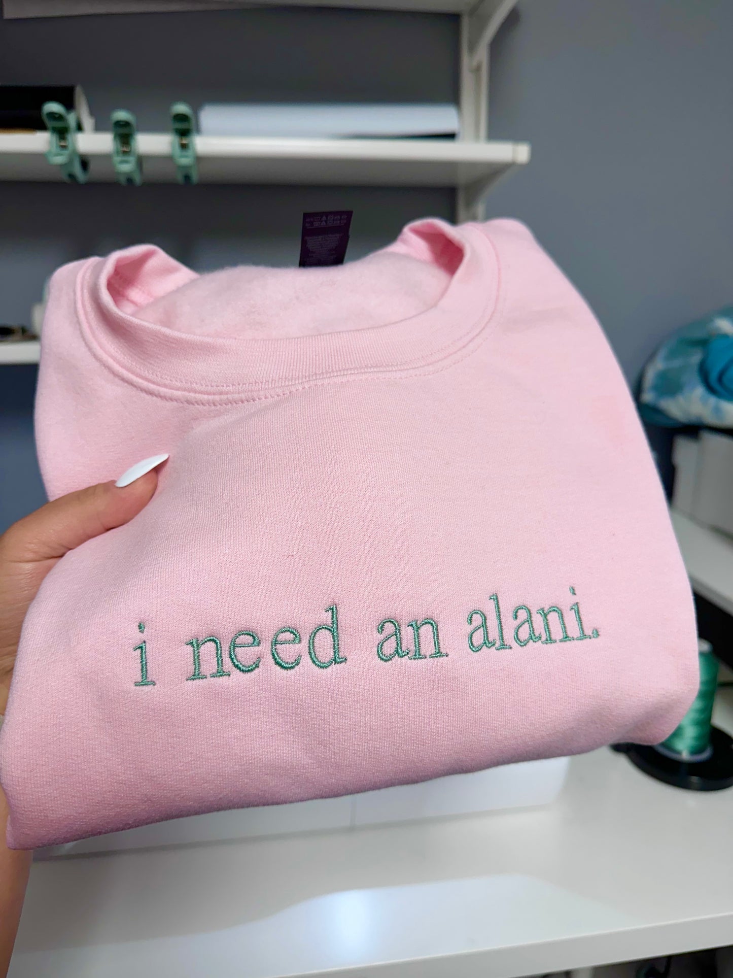 I Need a (custom text) Embroidered Sweatshirt