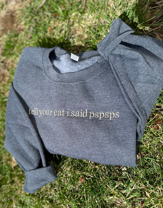 Tell Your Cat I Said pspsps Embroidered Apparel