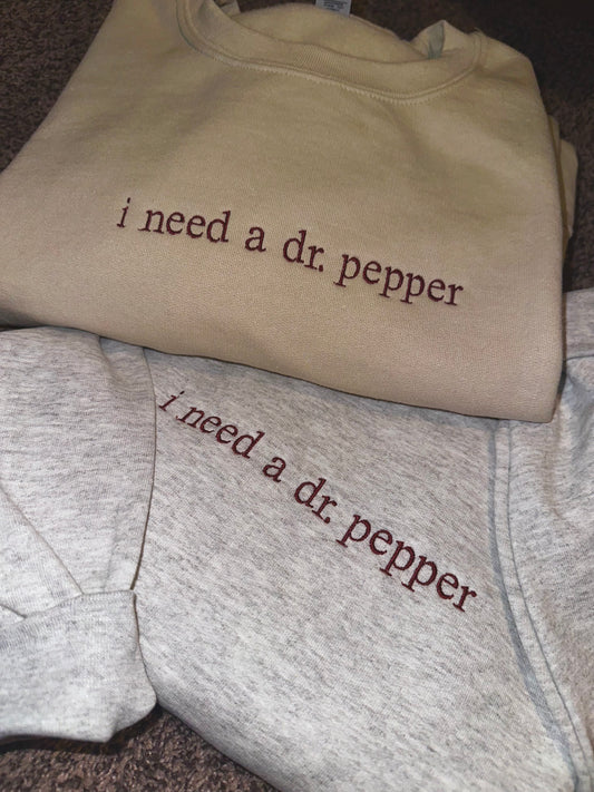 I Need a Dr. Pepper Embroidered Sweatshirt