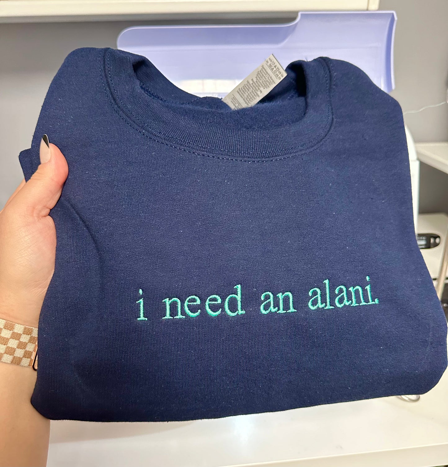 I Need a (custom text) Embroidered Sweatshirt