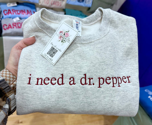 I Need a Dr. Pepper Embroidered Sweatshirt